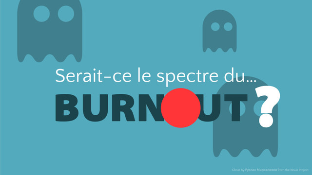 BURN UT
Serait-ce le spectre du…
Ghost by Руслан Мирсалихов from the Noun Project
?
