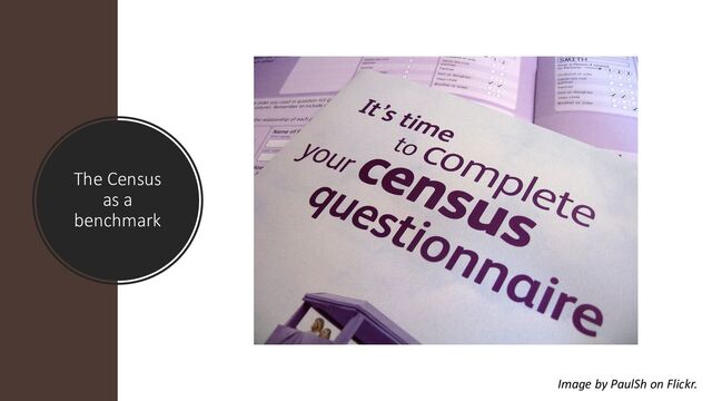The Census
as a
benchmark
Image by PaulSh on Flickr.
