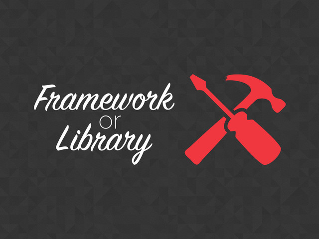 Framework
Library
or
