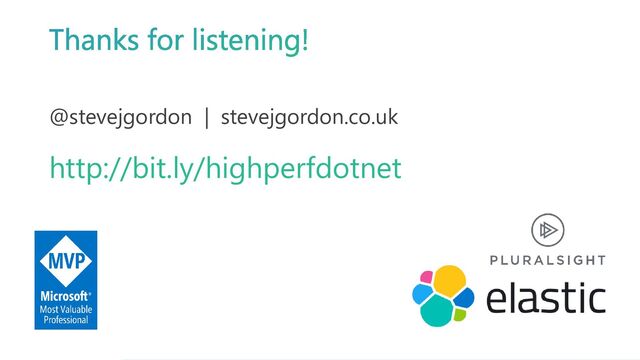 @stevejgordon
www.stevejgordon.co.uk
Thanks for listening!
@stevejgordon | stevejgordon.co.uk
http://bit.ly/highperfdotnet
