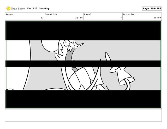 Scene
52
Duration
25:14
Panel
7
Duration
00:03
The Lil Cow-Boy Page 309/395
