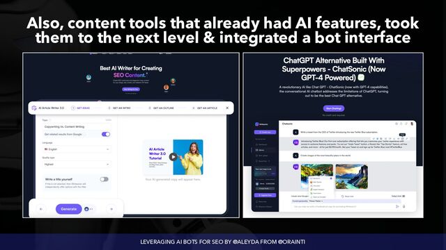 LEVERAGING AI BOTS FOR SEO BY @ALEYDA FROM @ORAINTI
Also, content tools that already had AI features, took
 
them to the next level & integrated a bot interface
