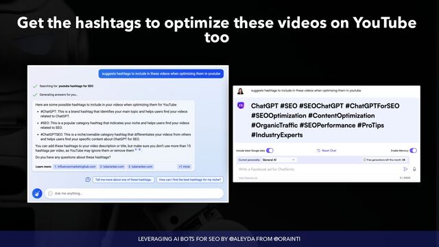 LEVERAGING AI BOTS FOR SEO BY @ALEYDA FROM @ORAINTI
Get the hashtags to optimize these videos on YouTube
too
