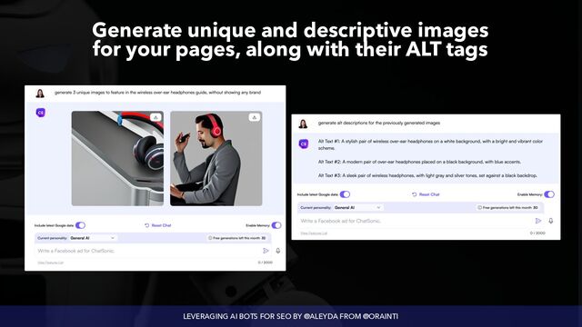 LEVERAGING AI BOTS FOR SEO BY @ALEYDA FROM @ORAINTI
Generate unique and descriptive images
 
for your pages, along with their ALT tags
