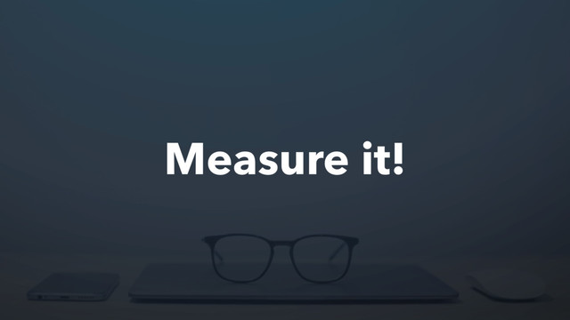 Measure it!
