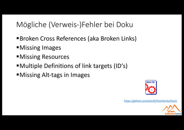 Mögliche (Verweis-)Fehler bei Doku
§Broken Cross References (aka Broken Links)
§Missing Images
§Missing Resources
§Multiple Definitions of link targets (ID‘s)
§Missing Alt-tags in Images
https://github.com/aim42/htmlSanityCheck
