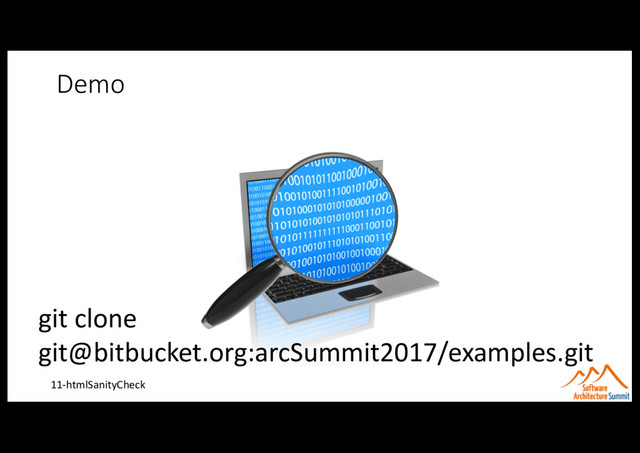 Demo
11-htmlSanityCheck
git clone
git@bitbucket.org:arcSummit2017/examples.git
