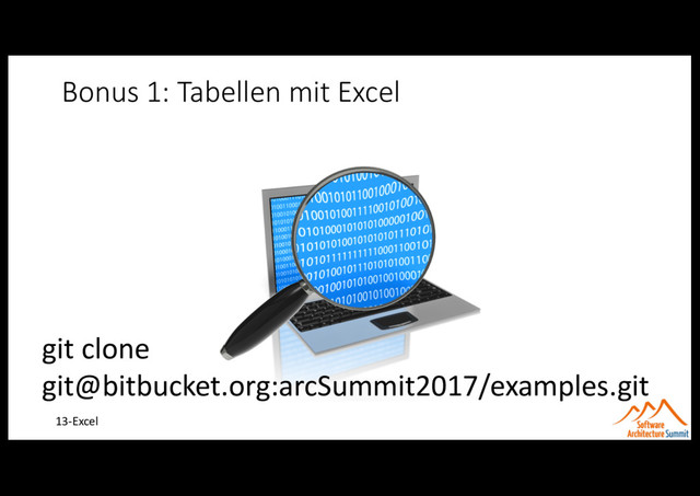 Bonus 1: Tabellen mit Excel
13-Excel
git clone
git@bitbucket.org:arcSummit2017/examples.git
