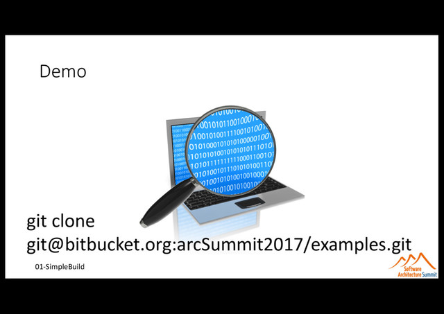Demo
01-SimpleBuild
git clone
git@bitbucket.org:arcSummit2017/examples.git
