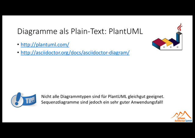 Diagramme als Plain-Text: PlantUML
• http://plantuml.com/
• http://asciidoctor.org/docs/asciidoctor-diagram/
Nicht alle Diagrammtypen sind für PlantUML gleichgut geeignet.
Sequenzdiagramme sind jedoch ein sehr guter Anwendungsfall!
