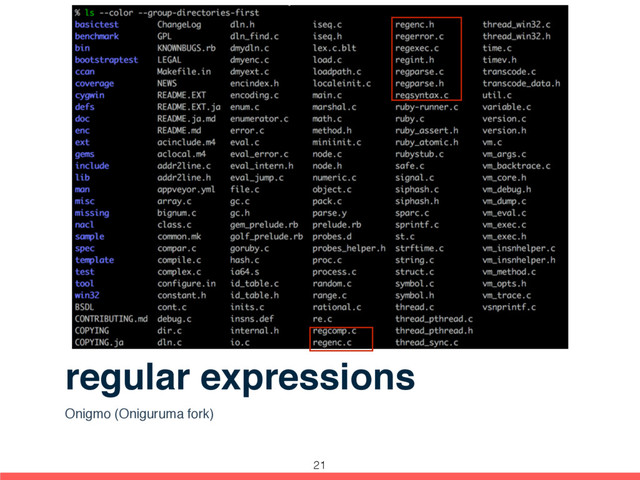 regular expressions
Onigmo (Oniguruma fork)
21
