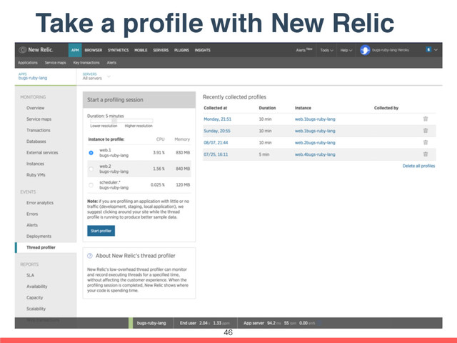 Take a proﬁle with New Relic
46
