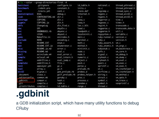 .gdbinit
a GDB initialization script, which have many utility functions to debug
CRuby
92
