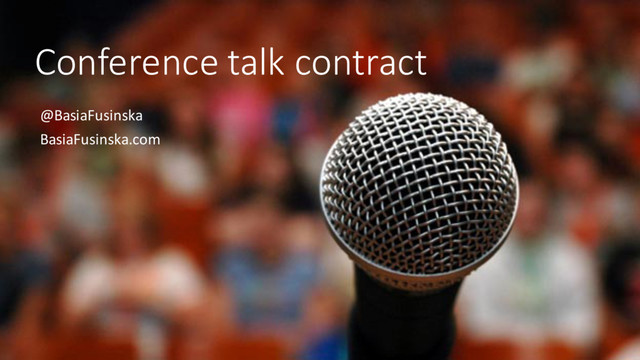 Conference talk contract
@BasiaFusinska
BasiaFusinska.com
