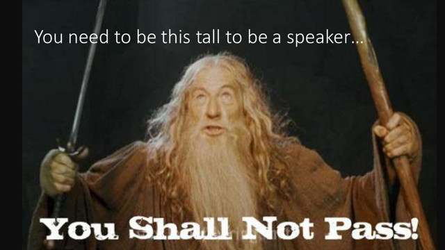 You need to be this tall to be a speaker…
