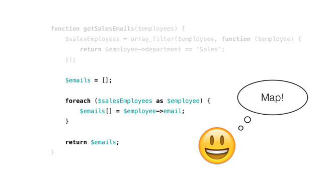 function getSalesEmails($employees) {
$salesEmployees = array_filter($employees, function ($employee) {
return $employee->department == 'Sales';
});
$emails = [];
foreach ($salesEmployees as $employee) {
$emails[] = $employee->email;
}
return $emails;
}

Map!
