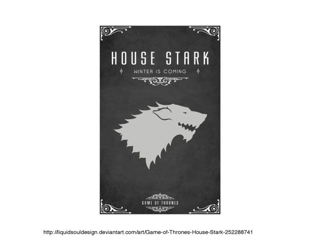 http://liquidsouldesign.deviantart.com/art/Game-of-Thrones-House-Stark-252288741
