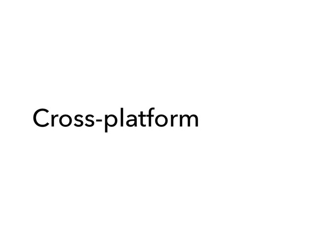 Cross-platform
