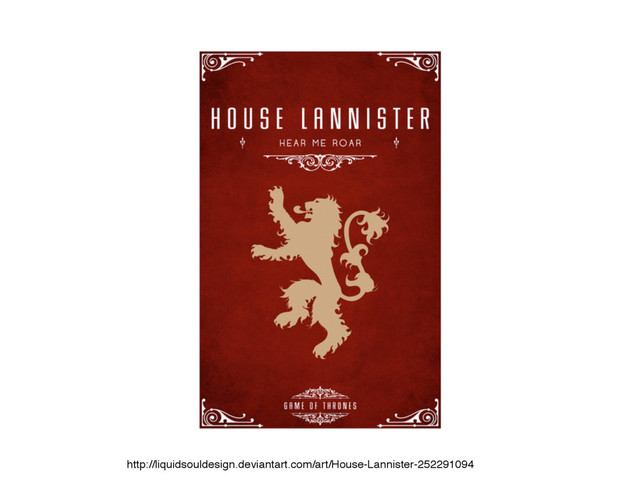 http://liquidsouldesign.deviantart.com/art/House-Lannister-252291094
