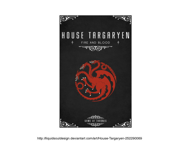 http://liquidsouldesign.deviantart.com/art/House-Targaryen-252290069

