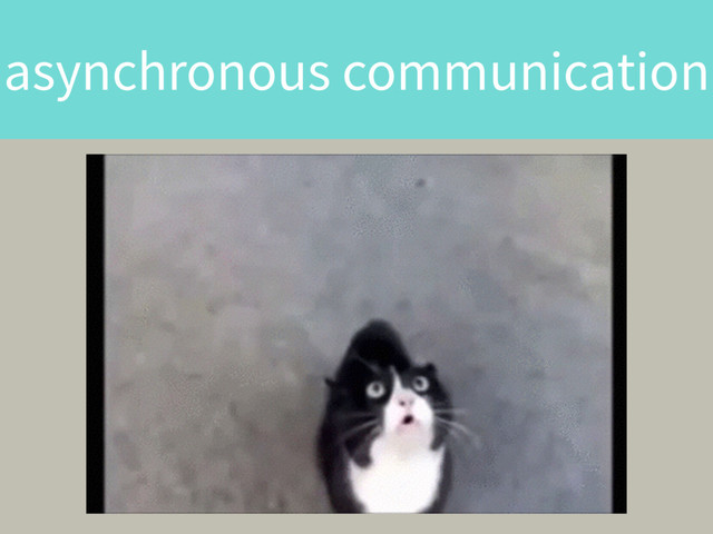asynchronous communication
