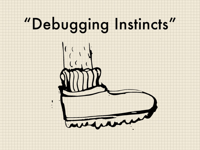“Debugging Instincts”
