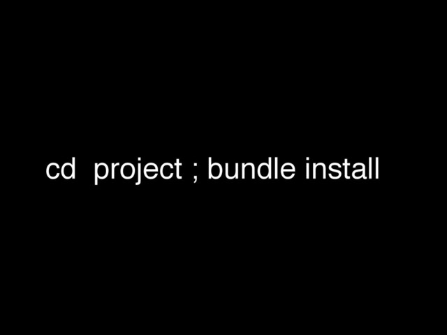 cd project ; bundle install

