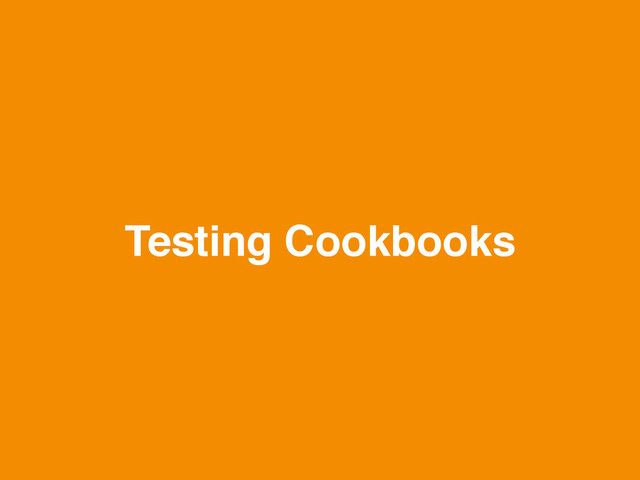Testing Cookbooks
