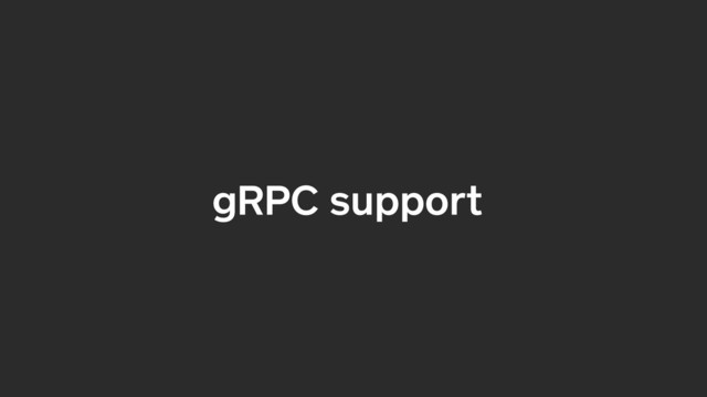 gRPC support
