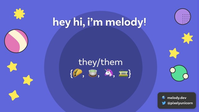 hey hi, i’m melody!
they/them
{ 
, 
, 
, 
}
