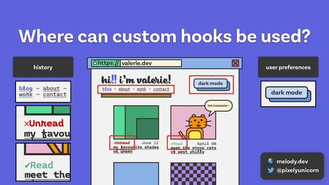 Where can custom hooks be used?
history user preferences

