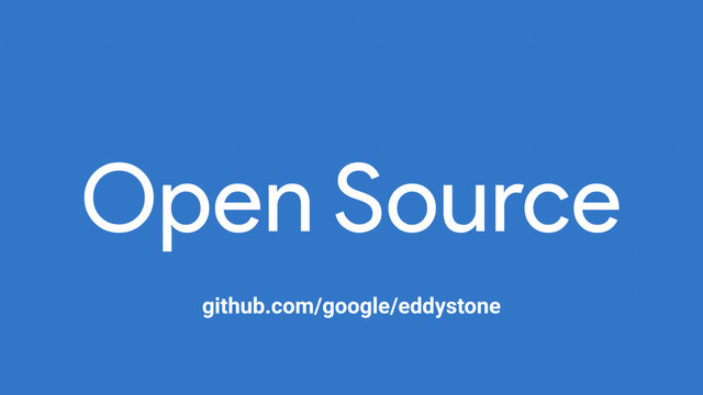 github.com/google/eddystone
Open Source
