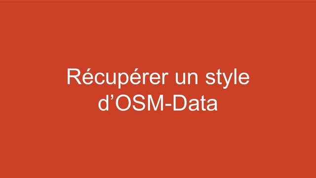 Récupérer un style
d’OSM-Data
