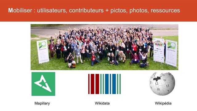 Mobiliser : utilisateurs, contributeurs + pictos, photos, ressources
Mapillary Wikidata Wikipédia
