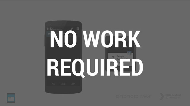 NO WORK
REQUIRED
