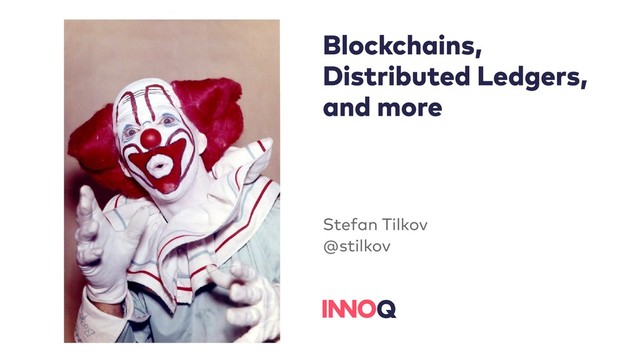 Blockchains,
Distributed Ledgers,
and more
Stefan Tilkov
@stilkov 
