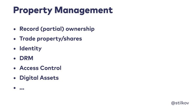 @stilkov
Property Management
• Record (partial) ownership
• Trade property/shares
• Identity
• DRM
• Access Control
• Digital Assets
• …
