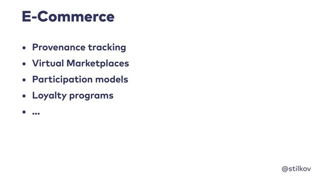 @stilkov
E-Commerce
• Provenance tracking
• Virtual Marketplaces
• Participation models
• Loyalty programs
• …

