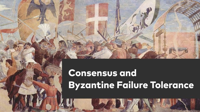 Consensus and 
Byzantine Failure Tolerance
