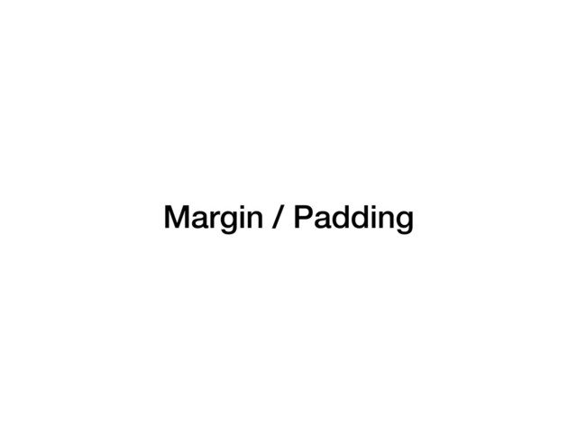 Margin / Padding
