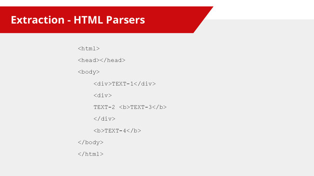 Extraction - HTML Parsers



<div>TEXT-1</div>
<div>
TEXT-2 <b>TEXT-3</b>
</div>
<b>TEXT-4</b>


