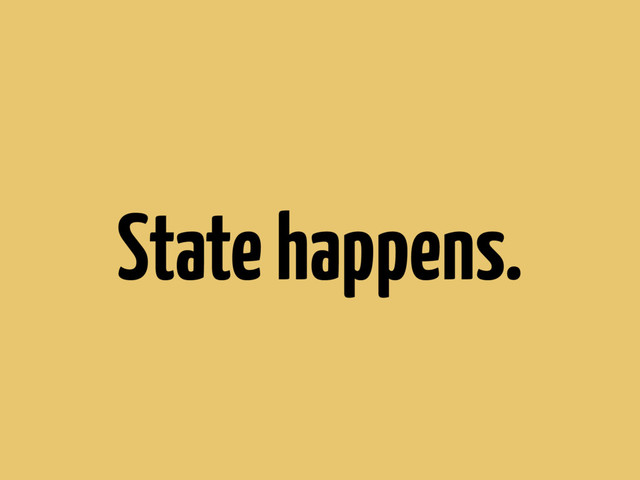 State happens.
