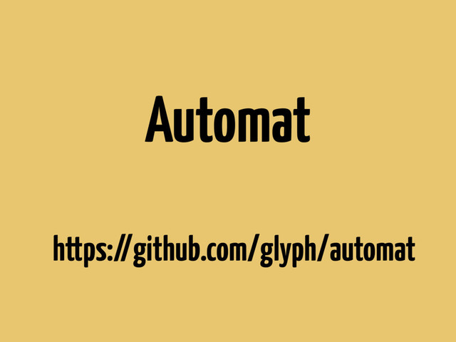 Automat
https://github.com/glyph/automat
