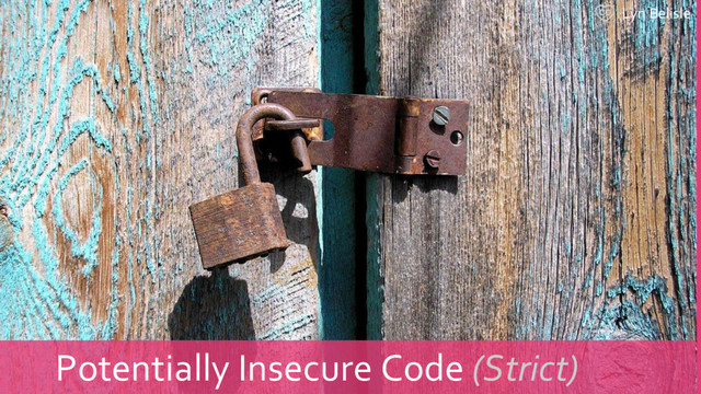 Lyn Belisle
Potentially Insecure Code (Strict)
