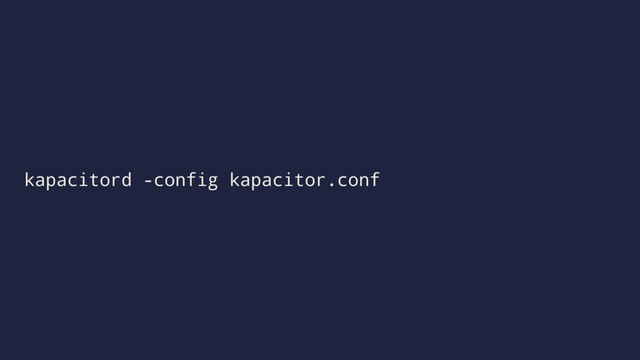 kapacitord -config kapacitor.conf
