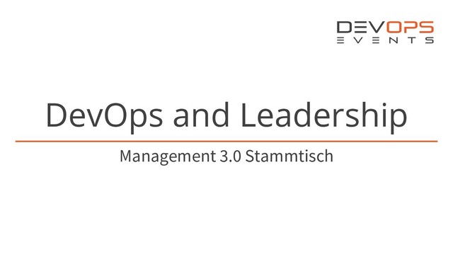 DevOps and Leadership
Management 3.0 Stammtisch

