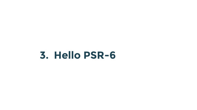 3. Hello PSR-6
