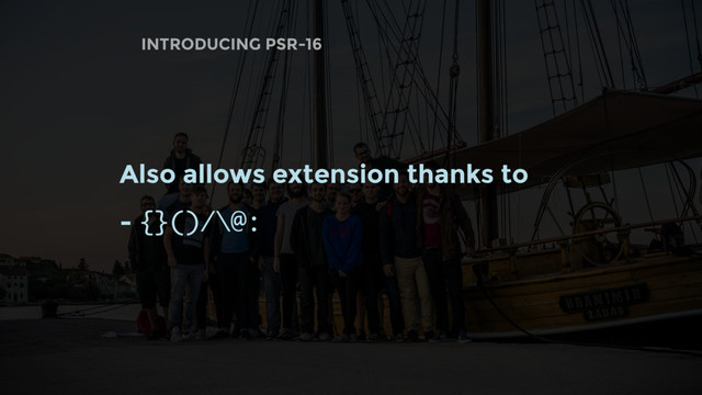 Also allows extension thanks to
- {}()/\@:
INTRODUCING PSR-16
