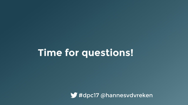Time for questions!
#dpc17 @hannesvdvreken
