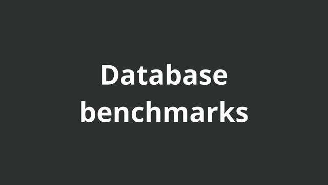 Database
benchmarks
